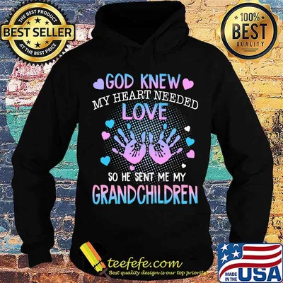 God Knew My Heart Needed Love So He Snet Me My Grandchildren Hearts Shirt