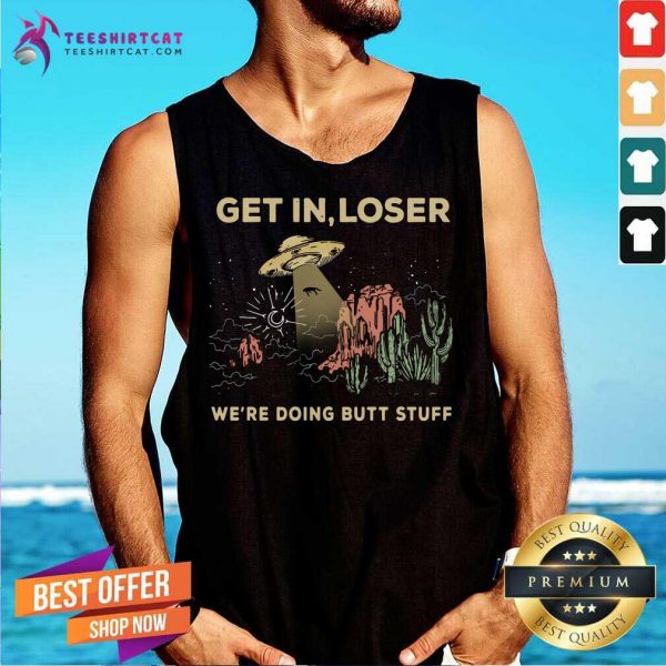 good-ufo-get-in-loser-were-doing-butt-stuff-2021-tank-top-600x600-1.jpg