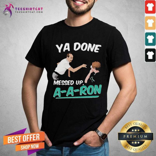good-ya-done-messed-up-a-a-ron-shirt-600x600-1.jpg