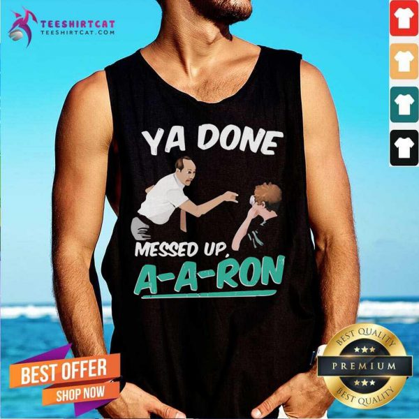 good-ya-done-messed-up-a-a-ron-tank-top-600x600-1.jpg