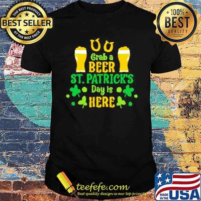 Grab A Beer St Patricks Day Is Here shirt