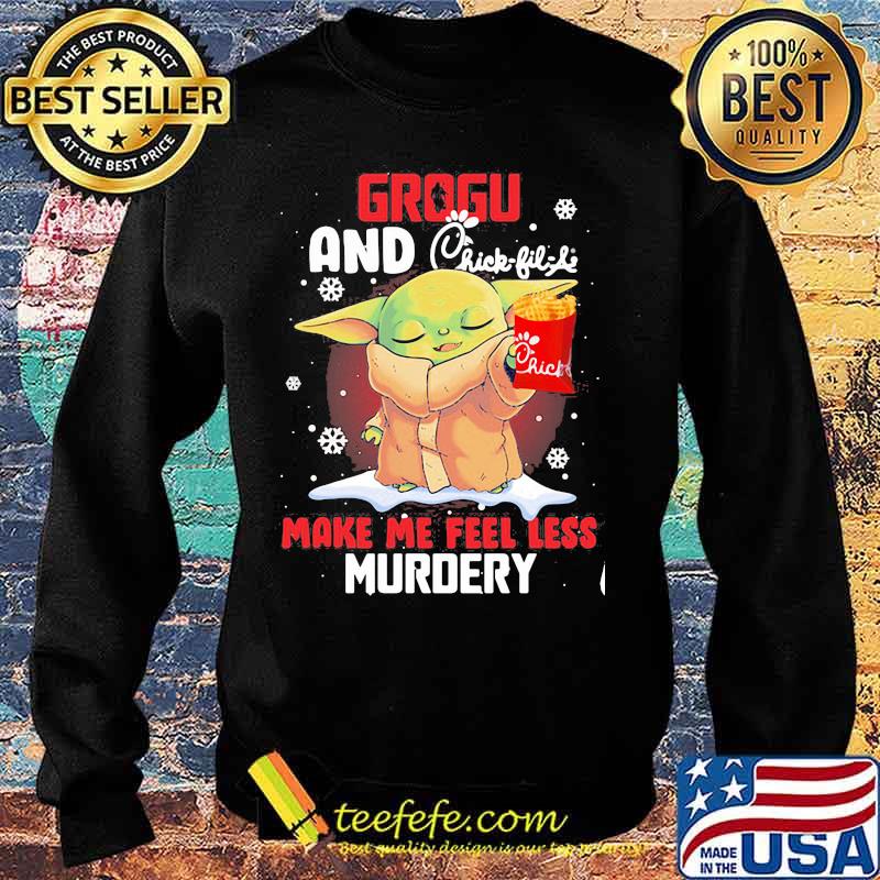 Grogu And Chick Fil Life Make Me Feel Less Murder Xmas Shirt Sweater Grogu And Chick Fil Life Make Me Feel Less Murder Xmas Shirt Sweater