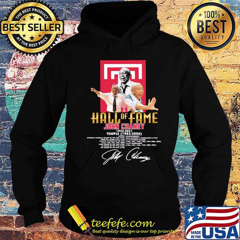 Hall Of Fame John Chaney 1932 2021 Temple 1982 2006 Signature Shirt Hoodie Hall Of Fame John Chaney 1932 2021 Temple 1982 2006 Signature Shirt Hoodie