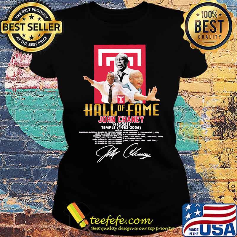 Hall Of Fame John Chaney 1932 2021 Temple 1982 2006 Signature Shirt Ladies tee Hall Of Fame John Chaney 1932 2021 Temple 1982 2006 Signature Shirt Ladies tee
