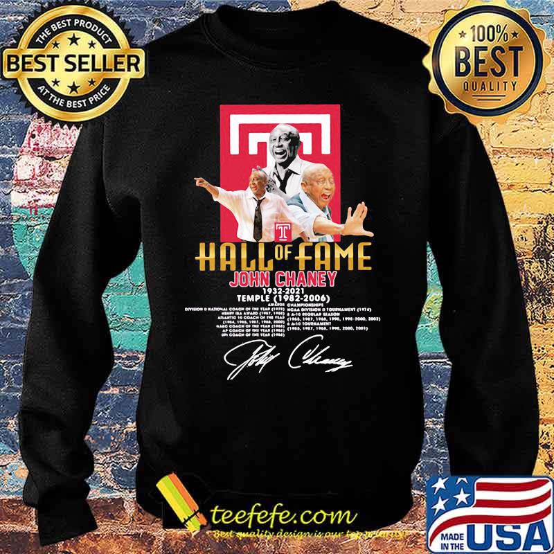 Hall Of Fame John Chaney 1932 2021 Temple 1982 2006 Signature Shirt Sweater Hall Of Fame John Chaney 1932 2021 Temple 1982 2006 Signature Shirt Sweater