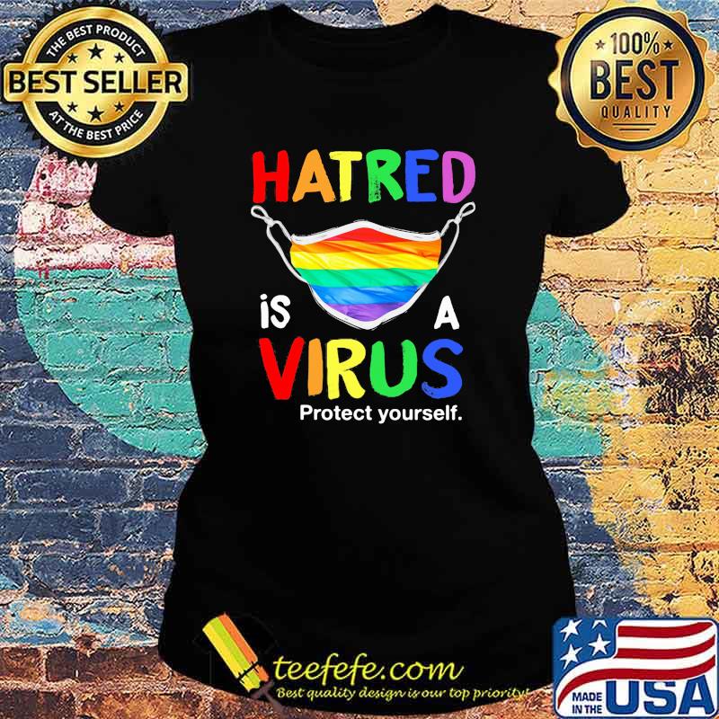 Hatred Is A Virus Protect Yourself Mask LGBT Shirt Ladies tee Hatred Is A Virus Protect Yourself Mask LGBT Shirt Ladies tee
