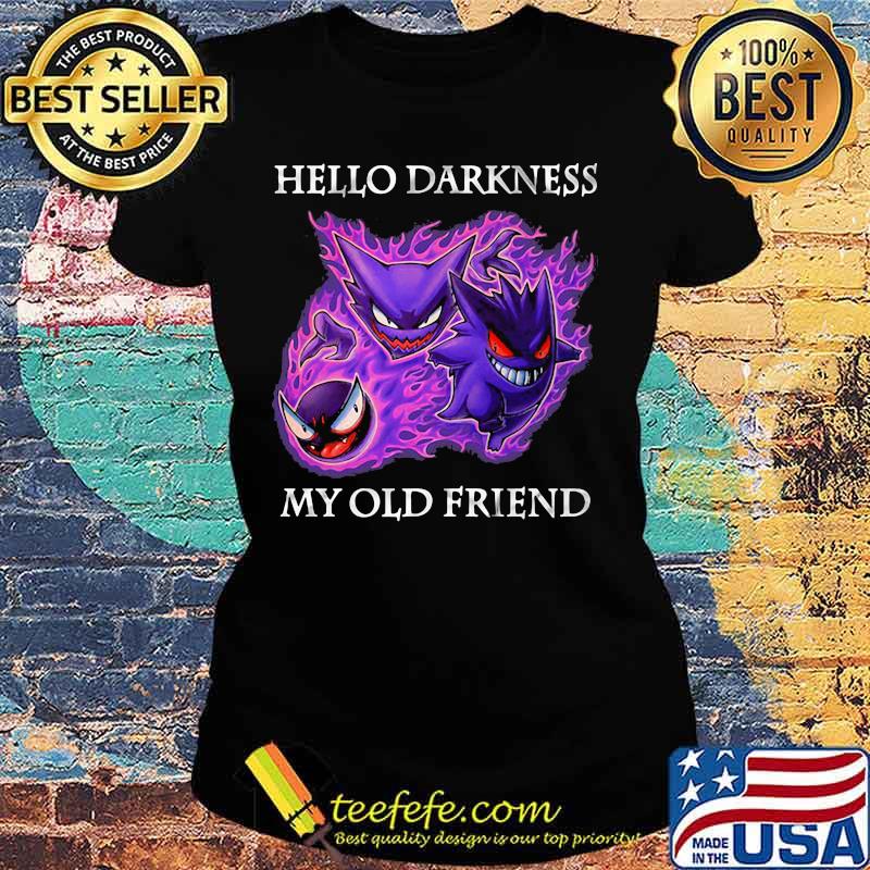 Hello Darkness My Old Friend Evil Gengar Pokemon Shirt Ladies tee Hello Darkness My Old Friend Evil Gengar Pokemon Shirt Ladies tee