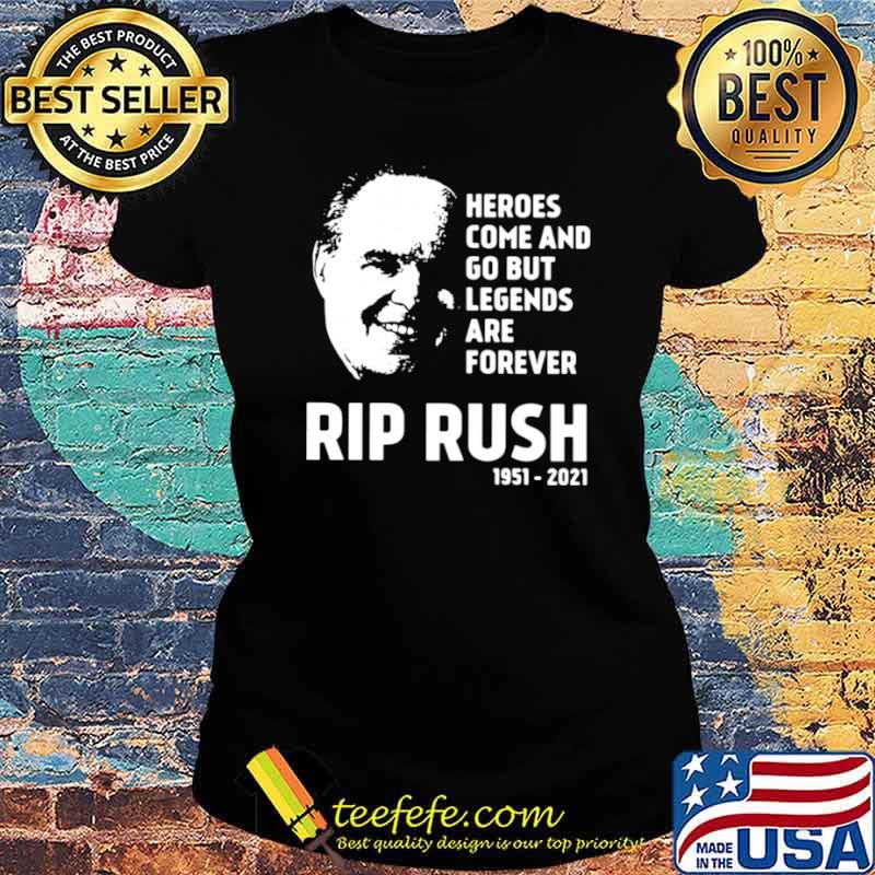 Heroes come and go but legends are forever rip Rush Limbaugh 1951 2021 Ladies tee Heroes come and go but legends are forever rip Rush Limbaugh 1951 2021 Ladies tee
