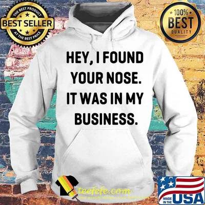 Hey I Found Your Nose It Was In My Business Shirt