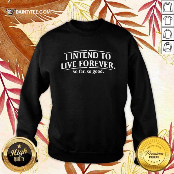 hot-i-intend-to-live-forever-so-far-so-good-sweater-600x600-1.jpg