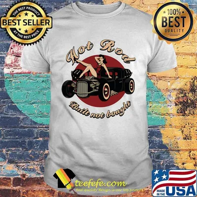 Hot Rod Built Not Bought Ladies In Car Shirt