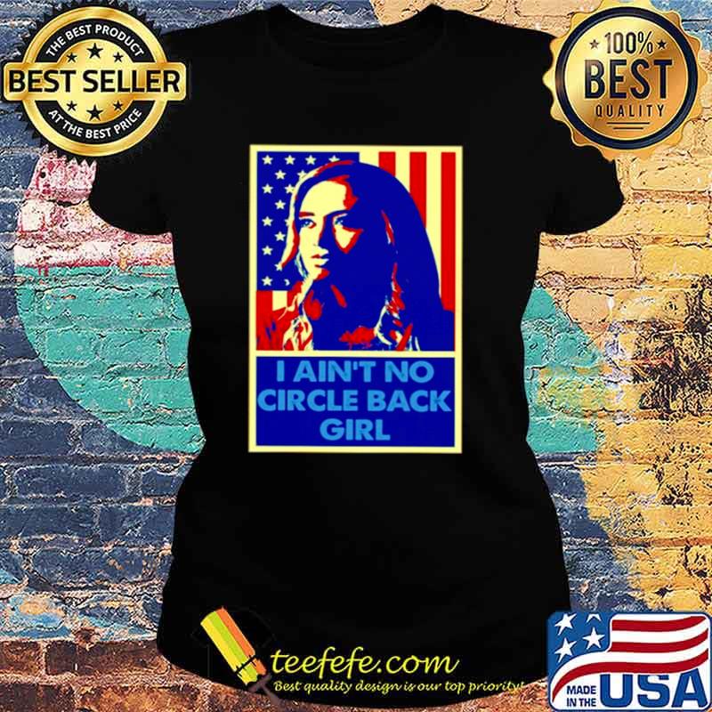 I aint no circle back girl kayleigh mcenany vintage retro Ladies tee I aint no circle back girl kayleigh mcenany vintage retro Ladies tee