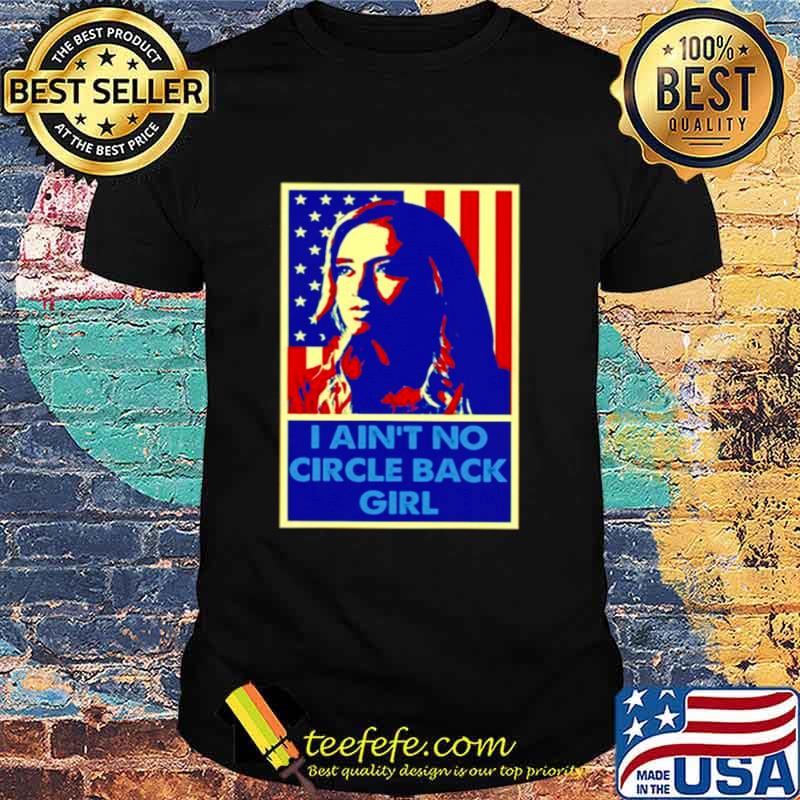 I aint no circle back girl kayleigh mcenany vintage retro shirt