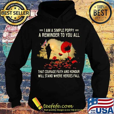 I Am A Simple Poppy A Reminder To You All That Courage Faith And Honour Will Stand Where Heroes Fall Flowers Flag Shirt