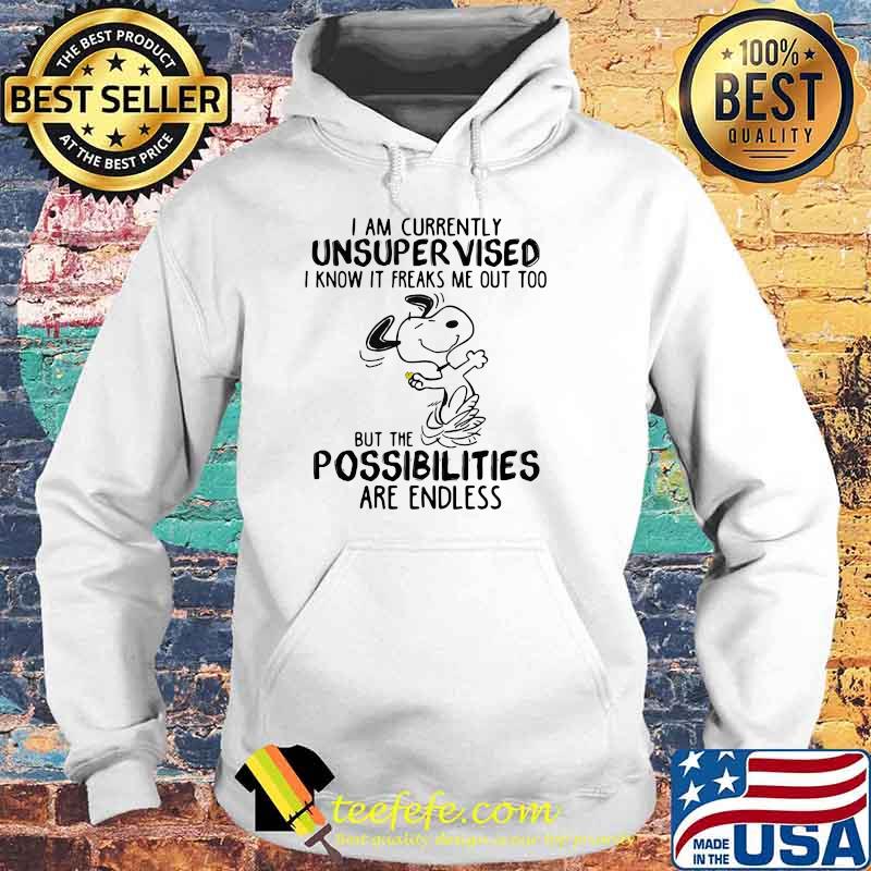 I Am Currently Unsuper Vised I Know It Freaks Me Out Too But The Possibilities Are Endless Snoopy Shirt Hoodie I Am Currently Unsuper Vised I Know It Freaks Me Out Too But The Possibilities Are Endless Snoopy Shirt Hoodie