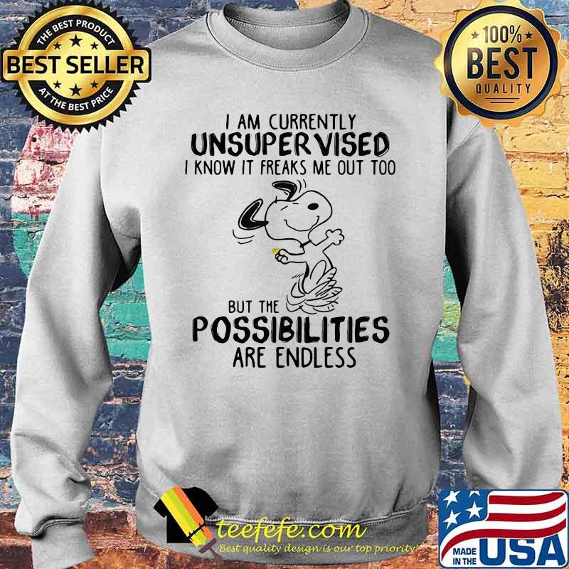 I Am Currently Unsuper Vised I Know It Freaks Me Out Too But The Possibilities Are Endless Snoopy Shirt Sweater I Am Currently Unsuper Vised I Know It Freaks Me Out Too But The Possibilities Are Endless Snoopy Shirt Sweater