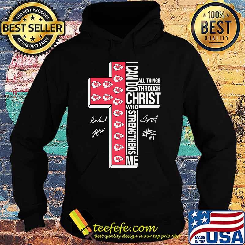 I Can Do Christ Who Strengthens Me All Things Through Kansas City Chiefs Football God Shirt Hoodie I Can Do Christ Who Strengthens Me All Things Through Kansas City Chiefs Football God Shirt Hoodie