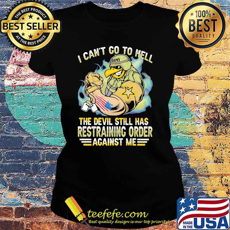 I Can't Go To Hell The Devil Still Has Restraining Order Against Me Eagle Veretan Shirt Ladies tee I Can't Go To Hell The Devil Still Has Restraining Order Against Me Eagle Veretan Shirt Ladies tee