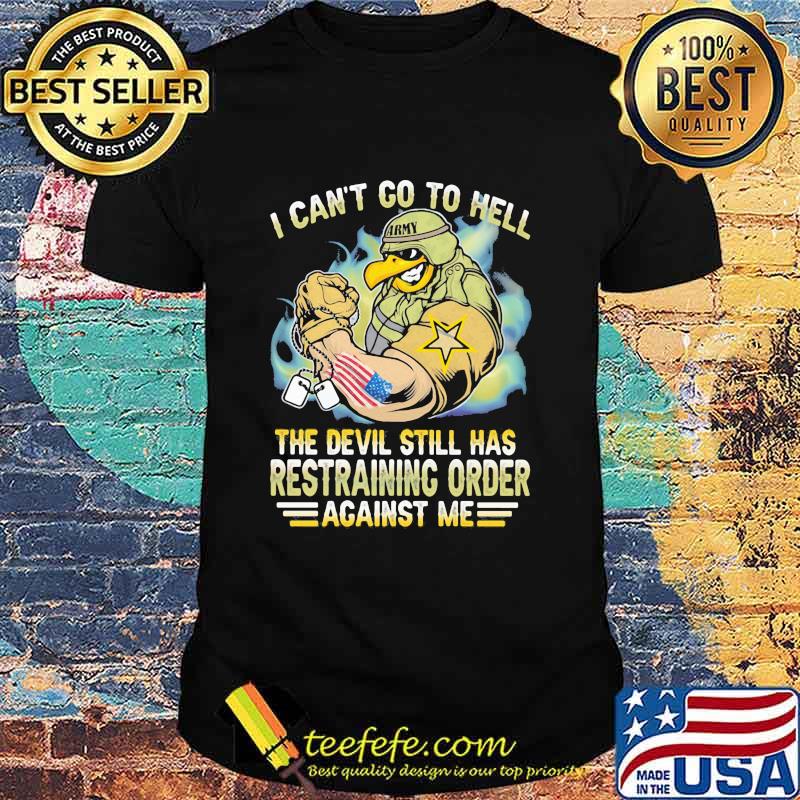 I Can't Go To Hell The Devil Still Has Restraining Order Against Me Eagle Veretan Shirt I Can't Go To Hell The Devil Still Has Restraining Order Against Me Eagle Veretan Shirt