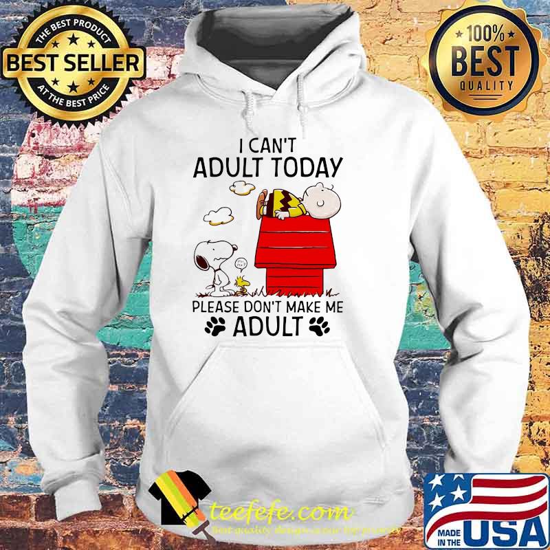 I Can’t Adult Today Please Don’t Make Me Adult Snoopy And Charlie Shirt Hoodie I Can’t Adult Today Please Don’t Make Me Adult Snoopy And Charlie Shirt Hoodie