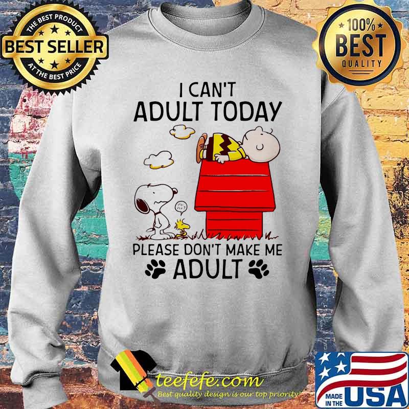 I Can’t Adult Today Please Don’t Make Me Adult Snoopy And Charlie Shirt Sweater I Can’t Adult Today Please Don’t Make Me Adult Snoopy And Charlie Shirt Sweater