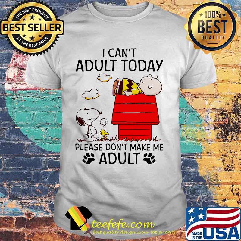 I Can’t Adult Today Please Don’t Make Me Adult Snoopy And Charlie Shirt