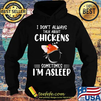 I Don’t Always Talk About Chickens Sometimes I’m Asleep Shirt