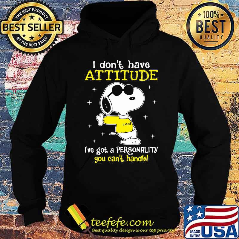 I Don’t Have Attitude I’ve Got A Personality You Can’t Handle Snoopy Shirt Hoodie I Don’t Have Attitude I’ve Got A Personality You Can’t Handle Snoopy Shirt Hoodie