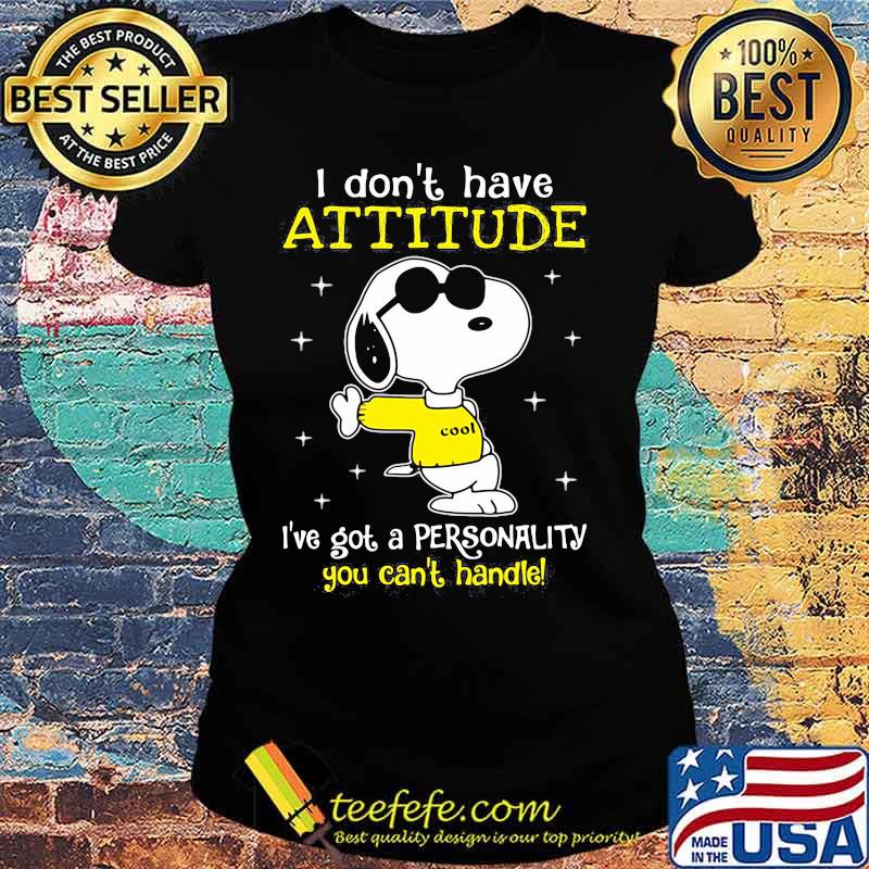 I Don’t Have Attitude I’ve Got A Personality You Can’t Handle Snoopy Shirt Ladies tee I Don’t Have Attitude I’ve Got A Personality You Can’t Handle Snoopy Shirt Ladies tee