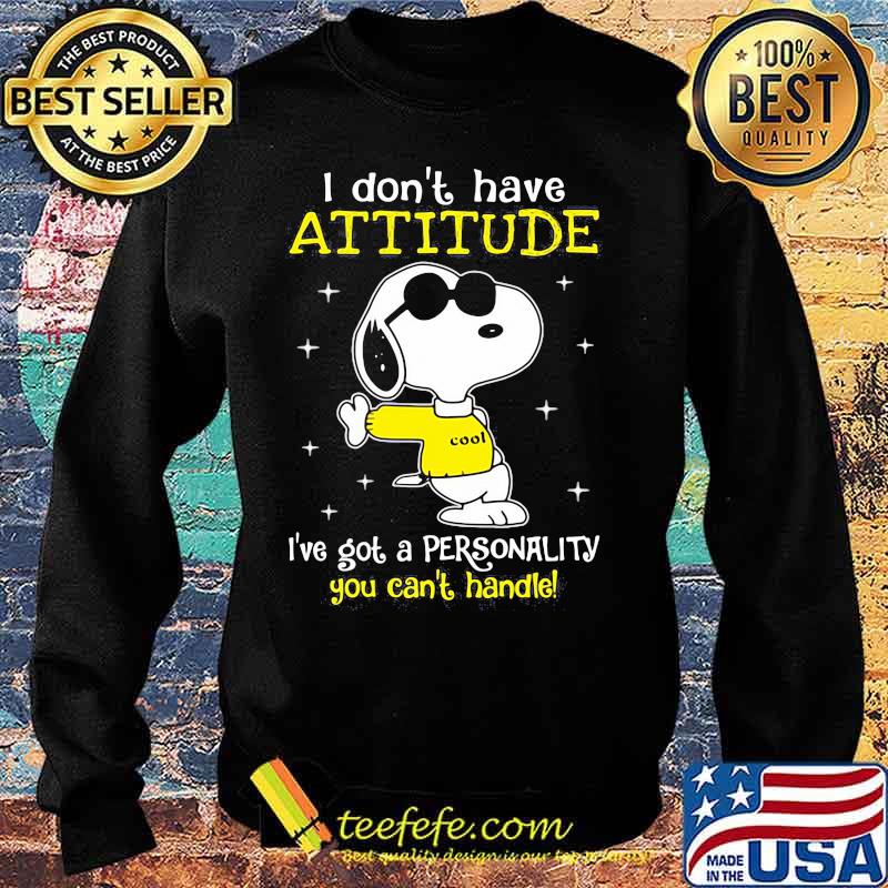 I Don’t Have Attitude I’ve Got A Personality You Can’t Handle Snoopy Shirt Sweater I Don’t Have Attitude I’ve Got A Personality You Can’t Handle Snoopy Shirt Sweater