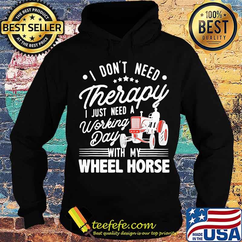 I Don’t Need Therapy I Just Need A Working Day With My Wheel Horse Tractor Shirt