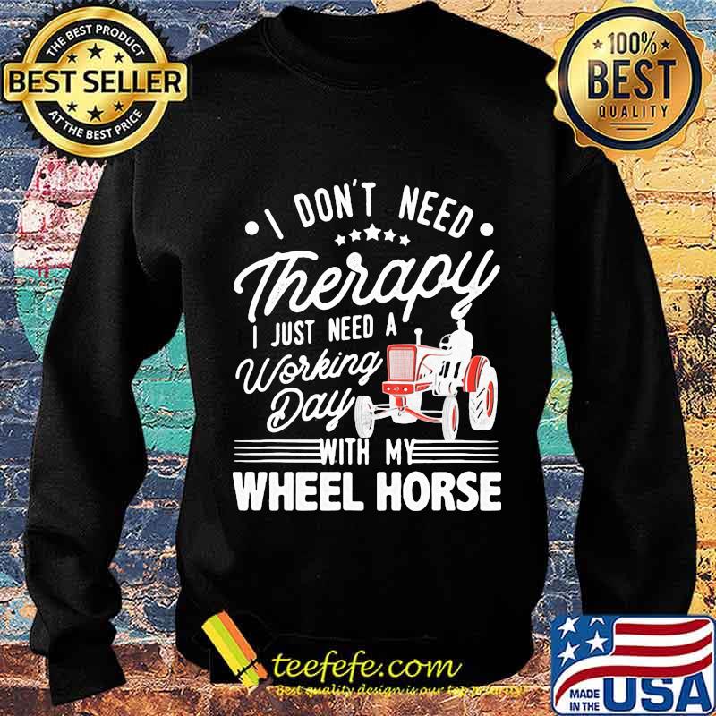 I Don’t Need Therapy I Just Need A Working Day With My Wheel Horse Tractor Shirt Sweater I Don’t Need Therapy I Just Need A Working Day With My Wheel Horse Tractor Shirt Sweater
