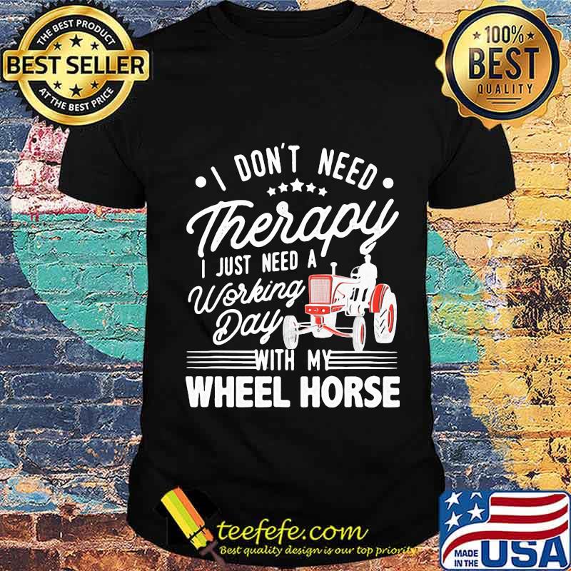 I Don’t Need Therapy I Just Need A Working Day With My Wheel Horse Tractor Shirt Unisex I Don’t Need Therapy I Just Need A Working Day With My Wheel Horse Tractor Shirt Unisex