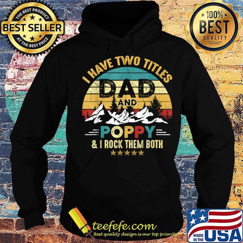 I Have Two Titles Dad And Poppy Fathers Day Hoodie I Have Two Titles Dad And Poppy Fathers Day Hoodie