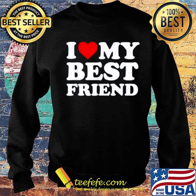 I love my best friend Sweater I love my best friend Sweater