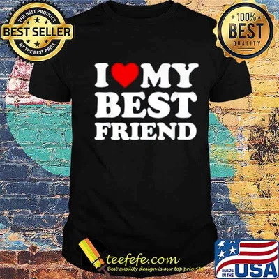 I love my best friend shirt