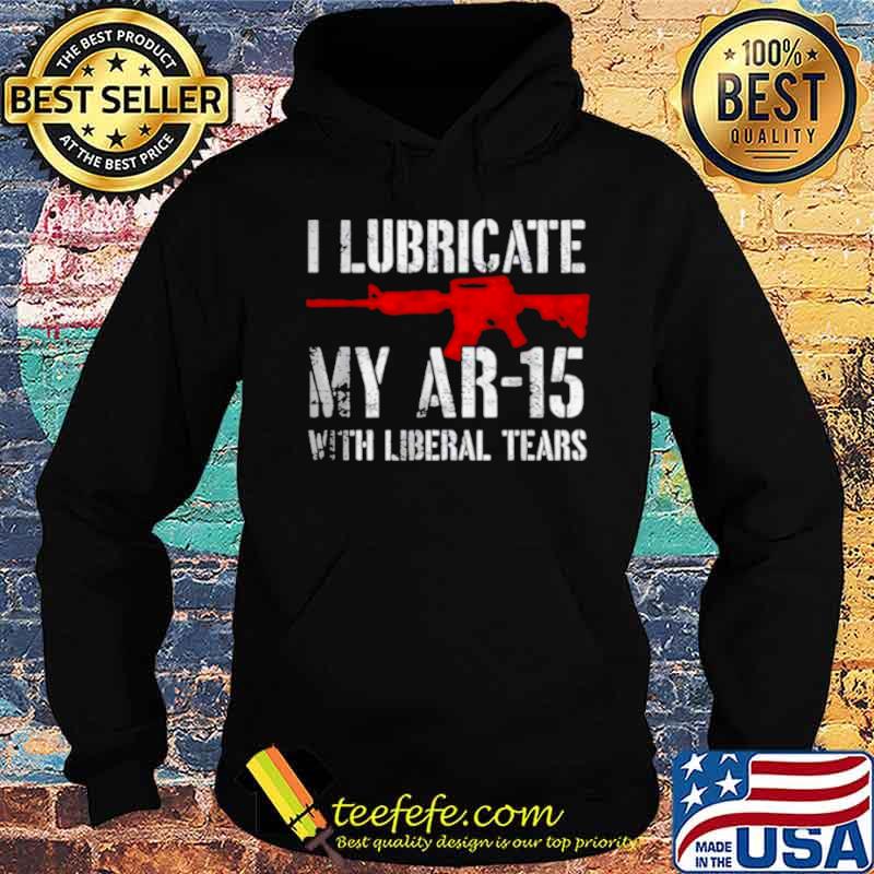 I lubricate my ar15 with liberal cum Hoodie I lubricate my ar15 with liberal cum Hoodie