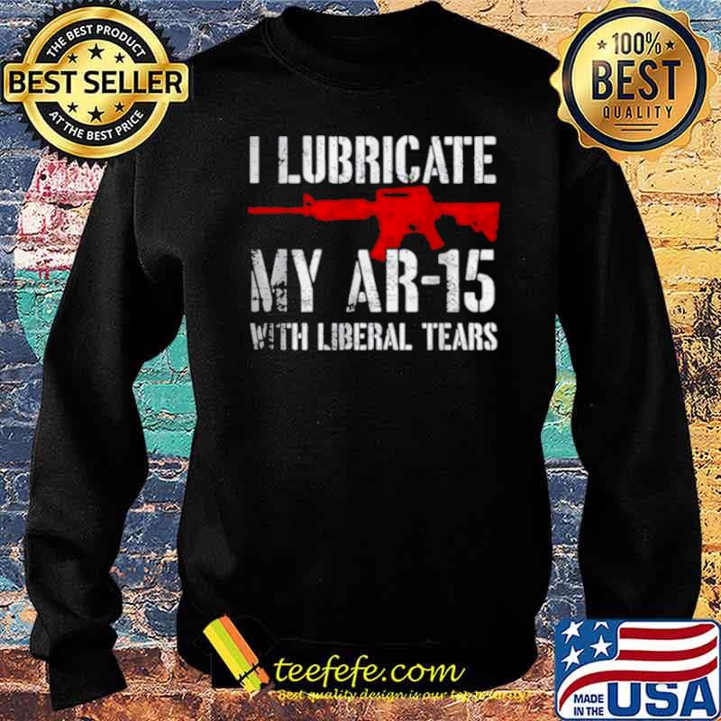 I lubricate my ar15 with liberal cum Sweater I lubricate my ar15 with liberal cum Sweater