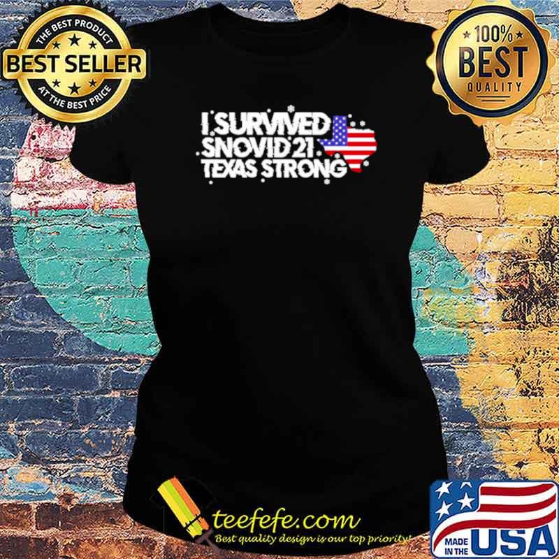 I survived Snovid 2021 Texas Strong America flag Ladies tee I survived Snovid 2021 Texas Strong America flag Ladies tee