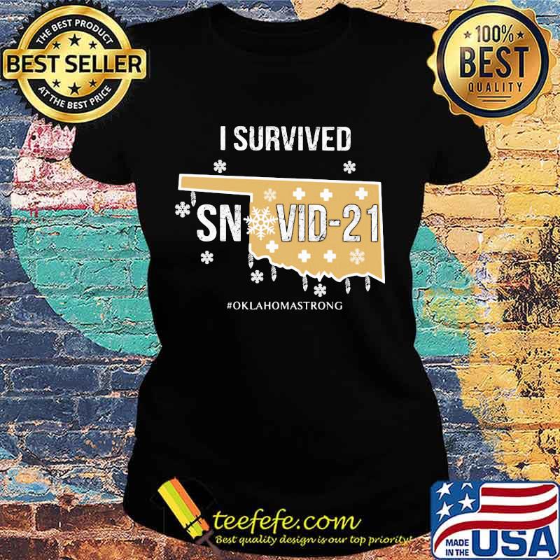 I Survived Snovid 21 Oklahomastrong Shirt Ladies tee I Survived Snovid 21 Oklahomastrong Shirt Ladies tee