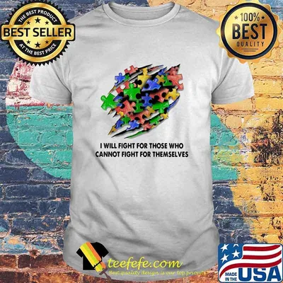 I Will Fight For Those Who Cannot Fight For Themselves Austim Aweraness Shirt