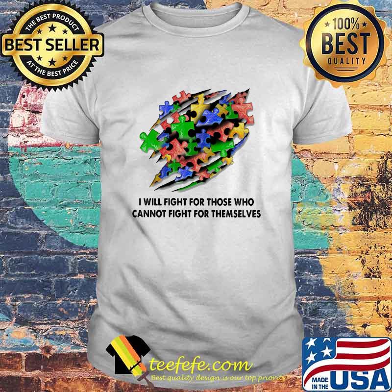 I Will Fight For Those Who Cannot Fight For Themselves Austim Aweraness Shirt