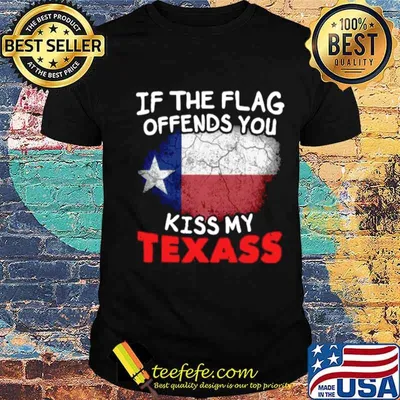 If The Flag Offends You Kiss My Texas shirt