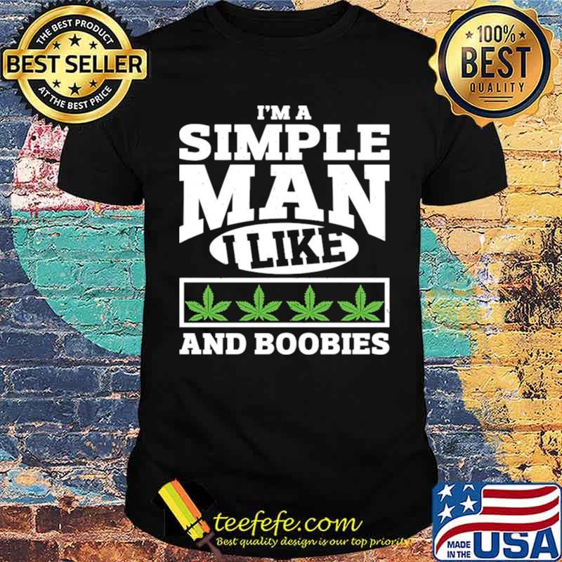 I’m A Simple Man I Like And Boobies shirt