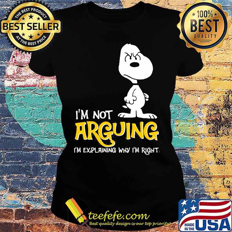 I’m Not Arguing I’m Explaining Why I’m Right Snoopy Shirt Ladies tee I’m Not Arguing I’m Explaining Why I’m Right Snoopy Shirt Ladies tee