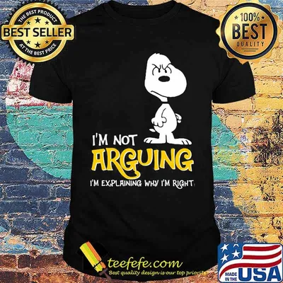 I’m Not Arguing I’m Explaining Why I’m Right Snoopy Shirt