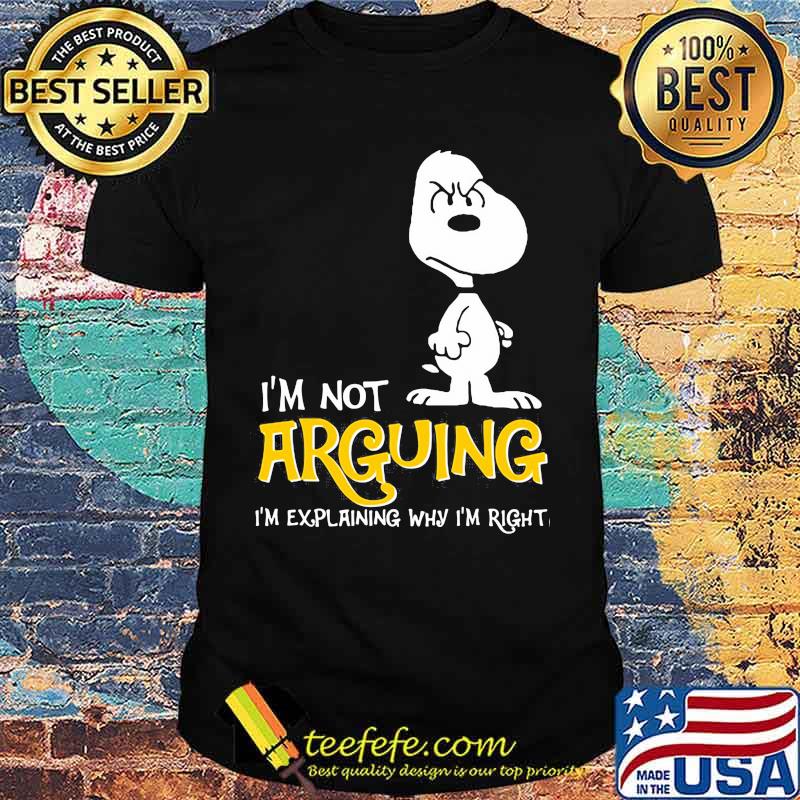 I’m Not Arguing I’m Explaining Why I’m Right Snoopy Shirt I’m Not Arguing I’m Explaining Why I’m Right Snoopy Shirt