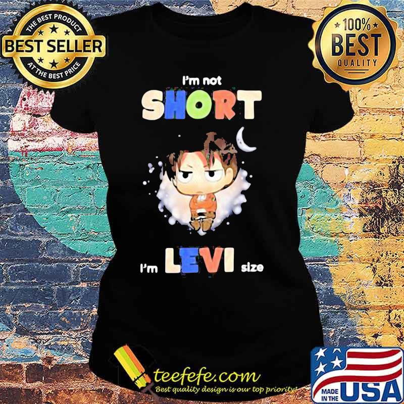 I’m Not Short I’m Levi Size Moon Shirt Ladies tee I’m Not Short I’m Levi Size Moon Shirt Ladies tee