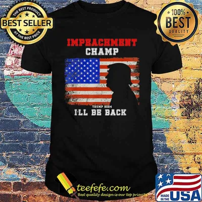 Impeachment Champ Ill Be Back Trump 2024 shirt
