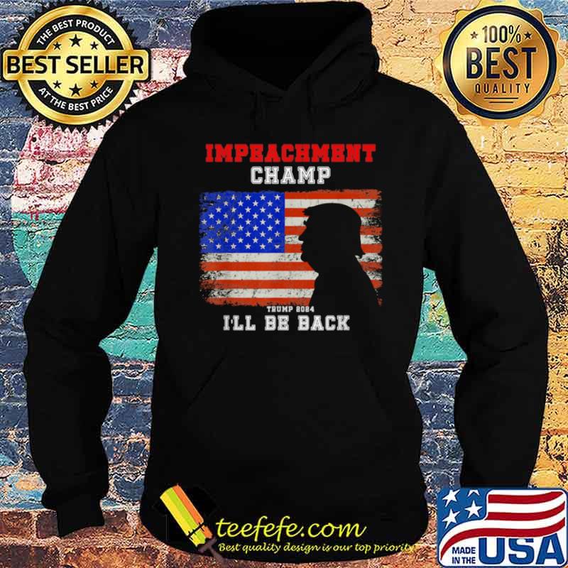 Impeachment Champ Ill Be Back Trump 2024 Hoodie Impeachment Champ Ill Be Back Trump 2024 Hoodie